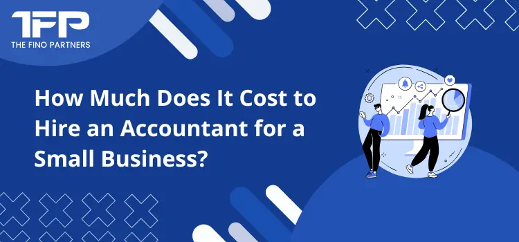 How Much Does It Cost to Hire an Accountant for a Small Business